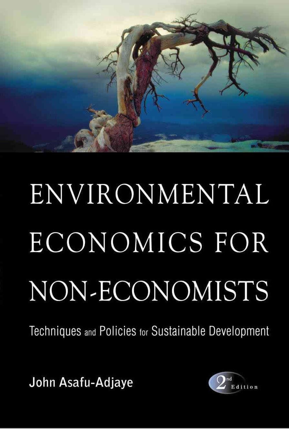 ENVIRONMENTAL ECONOMICS FOR NON-ECONOMISTS: TECHNIQUES AND POLICIES FOR SUSTAINABLE DEVELOPMENT (2ND EDITION) by John Asafu-Adjaye - ISBN: 9789812561237