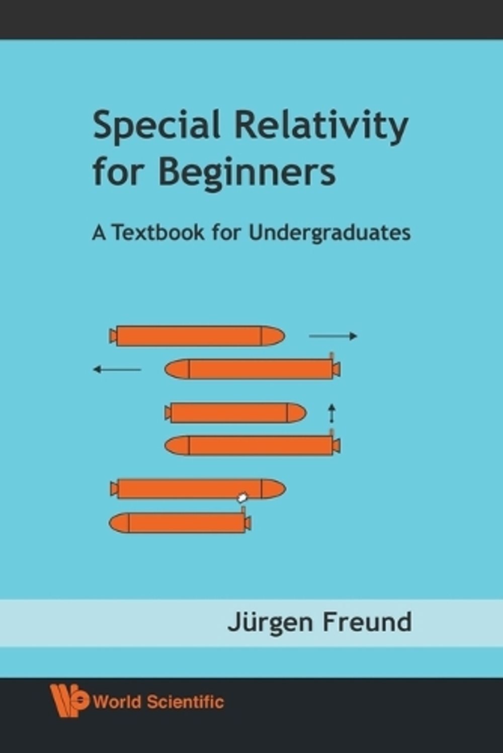 Special Relativity For Beginners: A Textbook For Undergraduates by Jurgen Freund - ISBN: 9789812771605