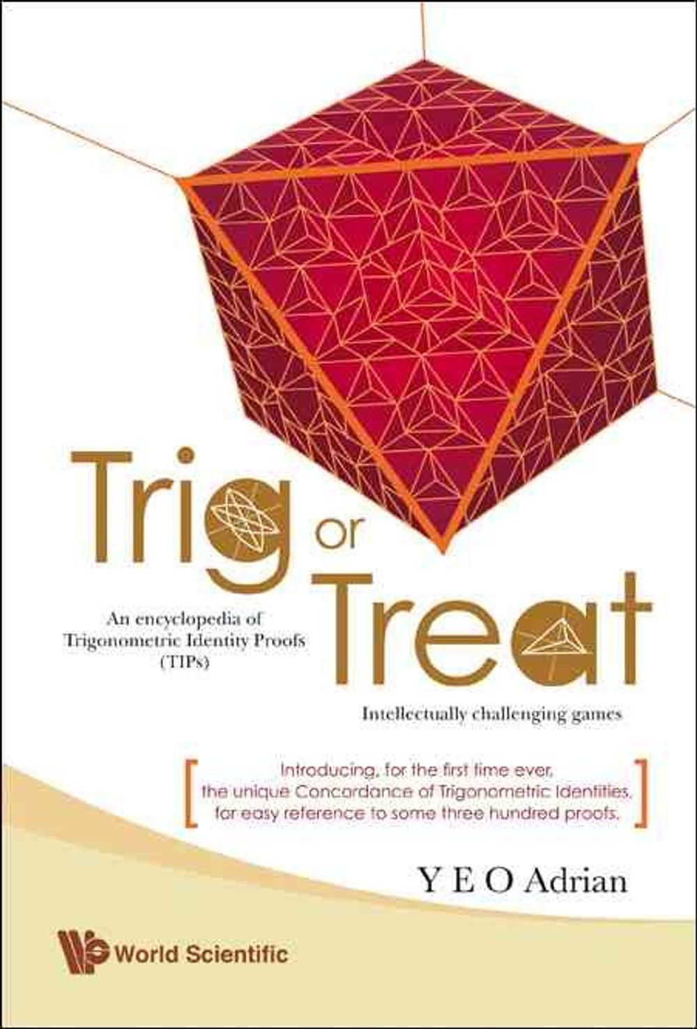 Trig Or Treat: An Encyclopedia Of Trigonometric Identity Proofs (Tips) With Intellectually Challenging Games by Adrian Ning Hong Yeo - ISBN: 9789812776198