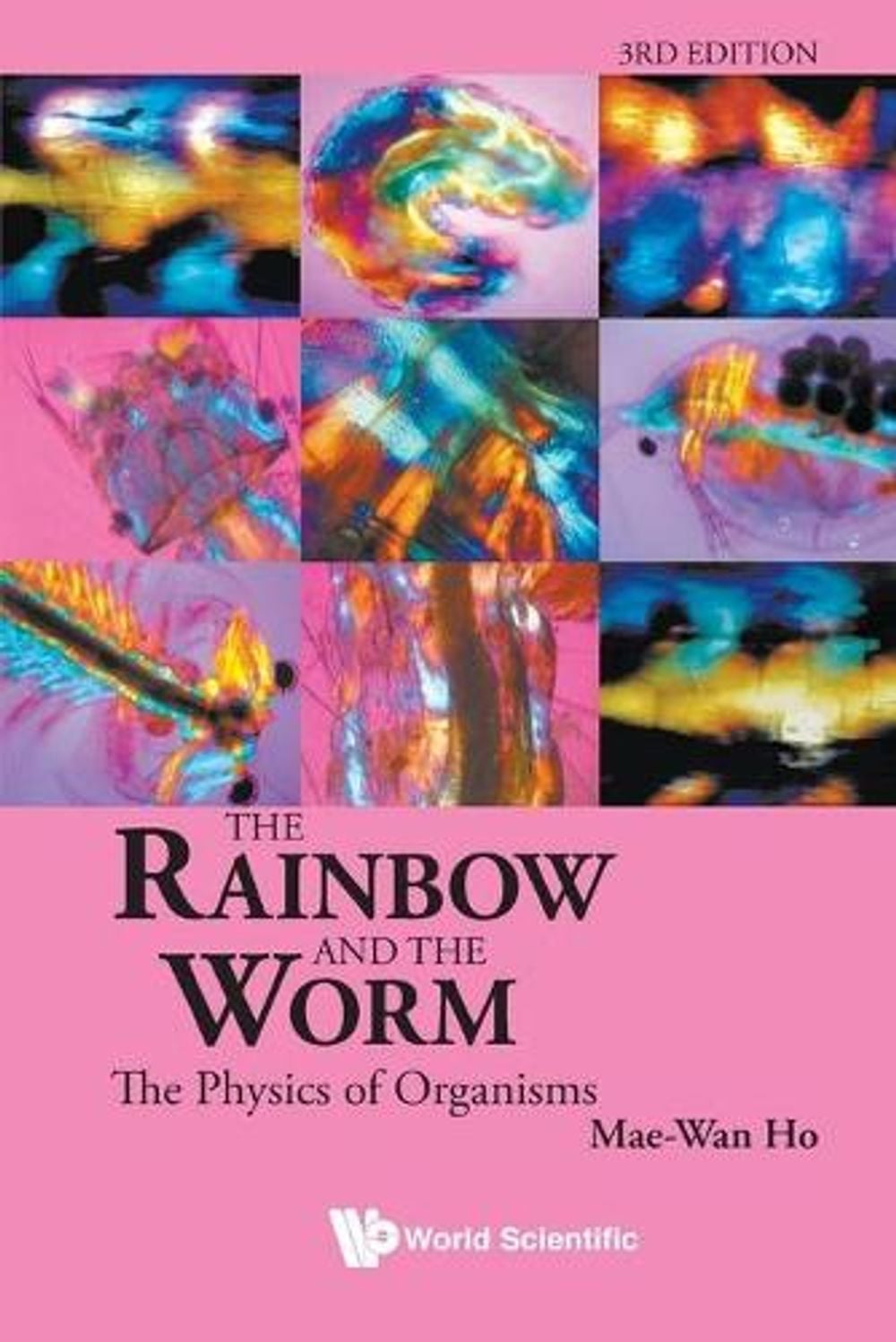 Rainbow And The Worm, The: The Physics Of Organisms (3rd Edition), 3rd Edition by Mae-wan Ho - ISBN: 9789812832603
