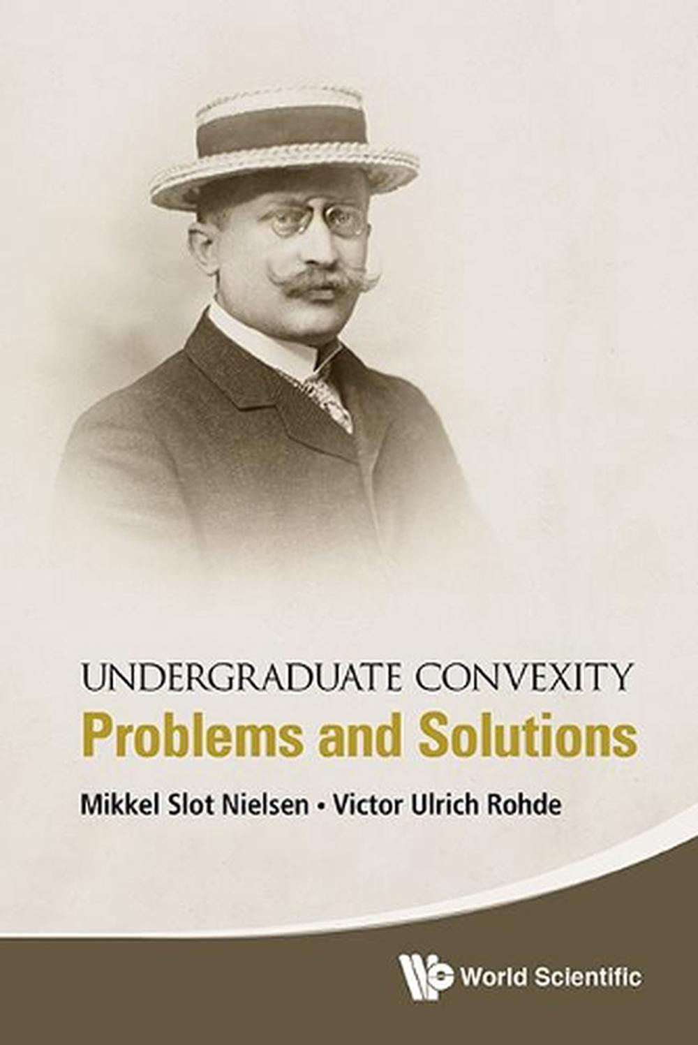 Undergraduate Convexity: Problems And Solutions, 9789813143647