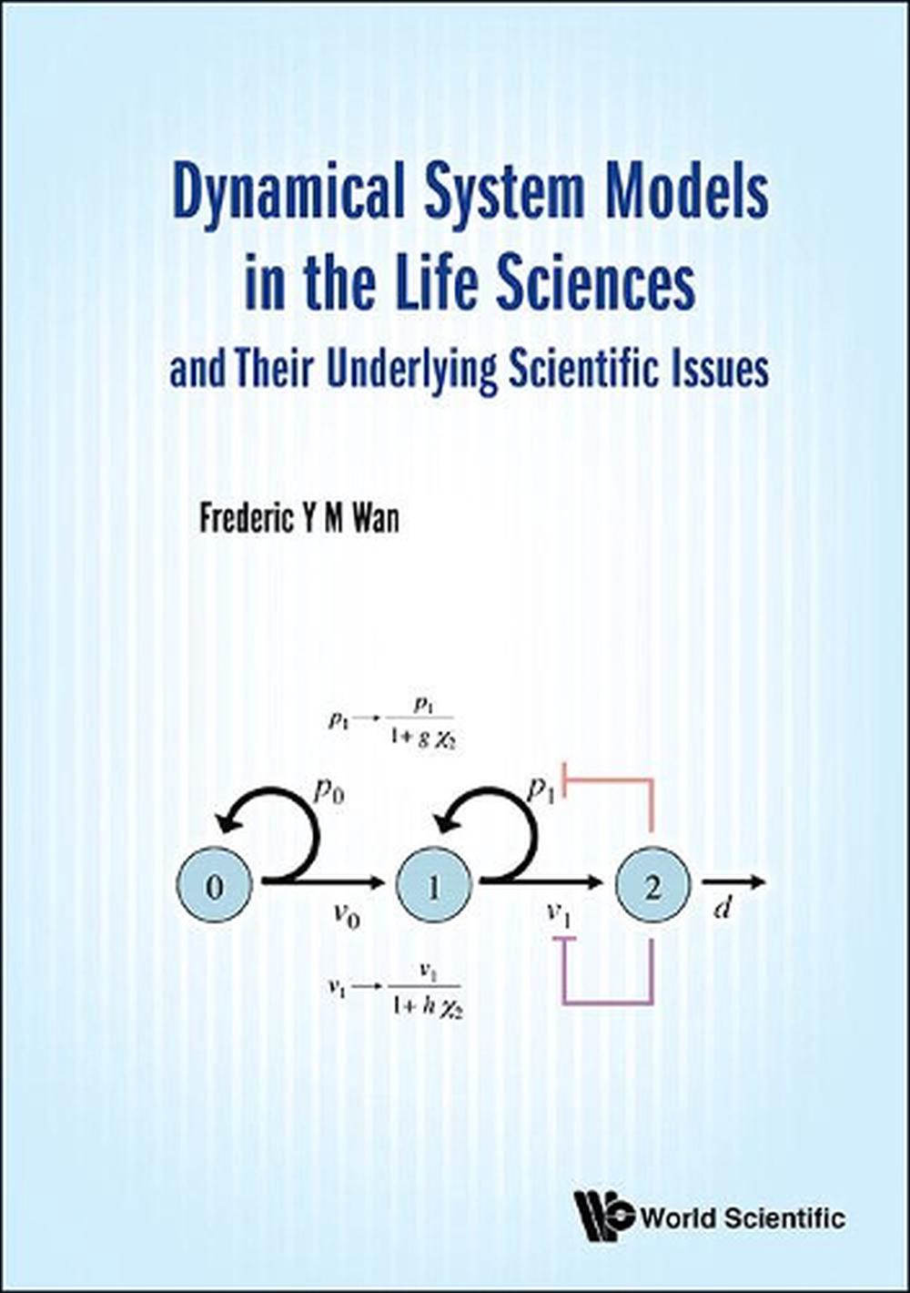Dynamical System Models In The Life Sciences And Their Underlying Scientific Issues by Frederic Y.M. Wan - ISBN: 9789813143708