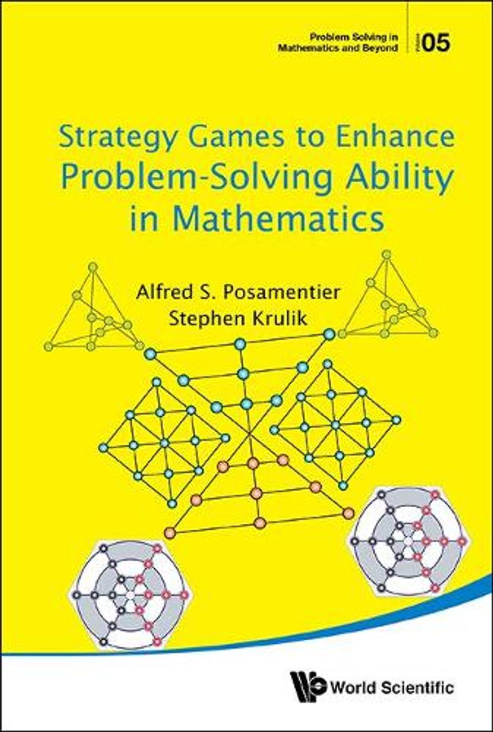 STRATEGY GAMES TO ENHANCE PROBLEM-SOLVING ABILITY IN MATHEMATICS by Alfred S. Posamentier - ISBN: 9789813146341
