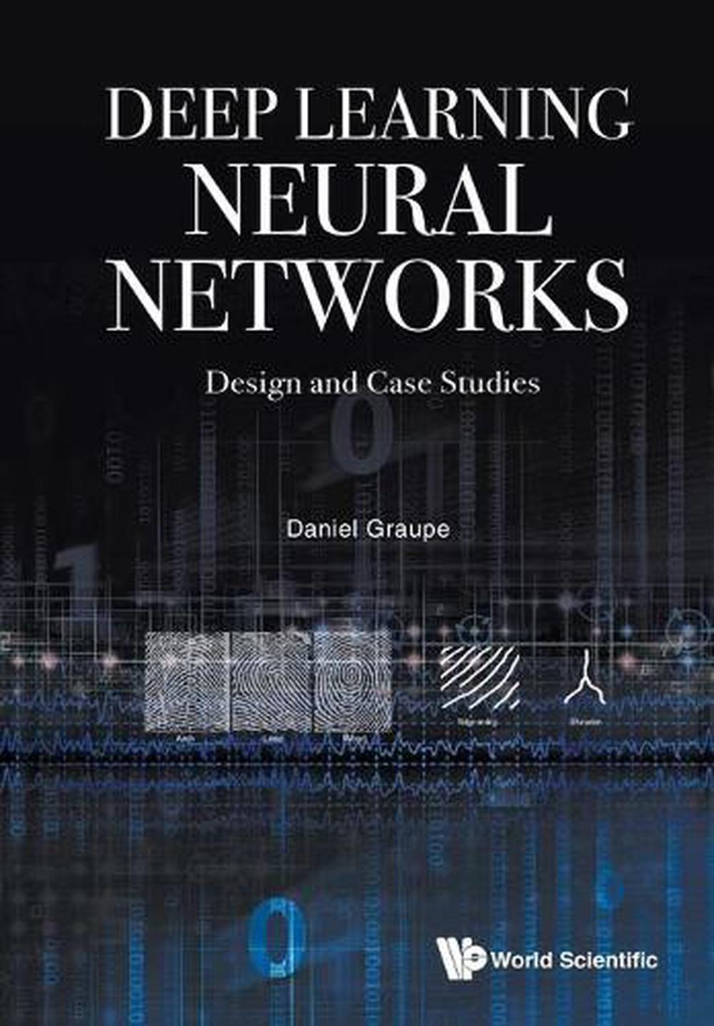 Deep Learning Neural Networks: Design And Case Studies by Daniel Graupe - ISBN: 9789813146457