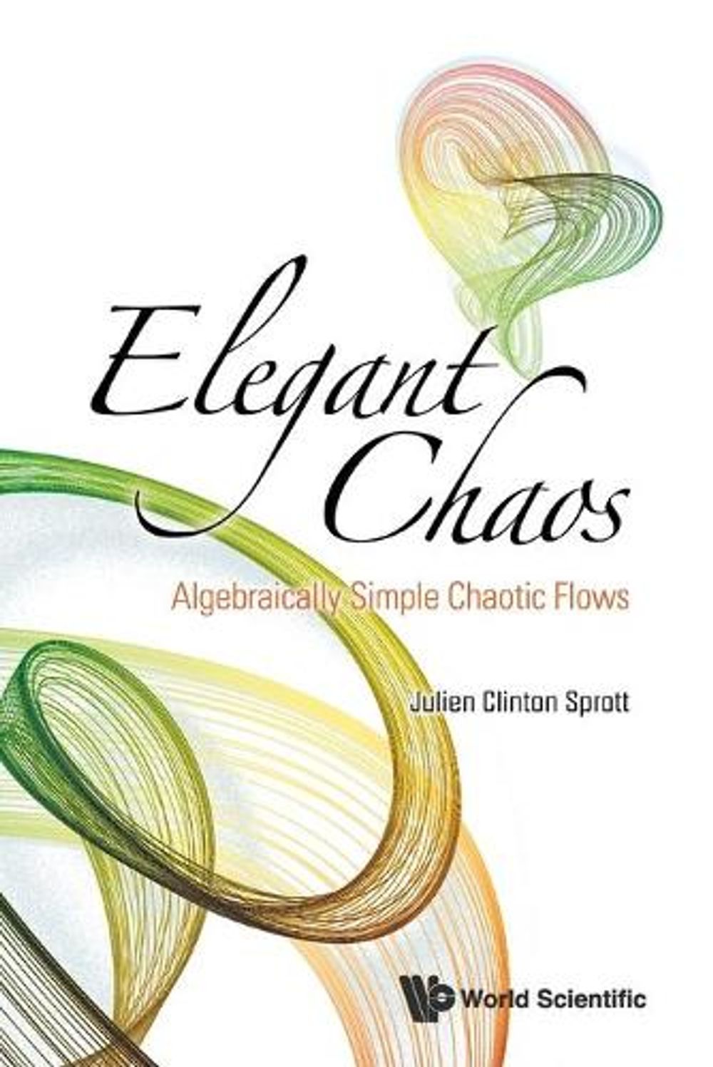 Elegant Chaos: Algebraically Simple Chaotic Flows by Julien Clinton Sprott - ISBN: 9789813203549
