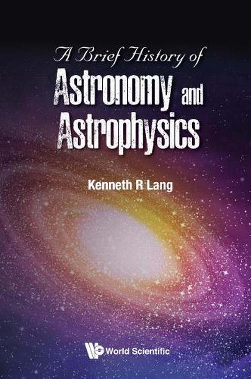 Brief History Of Astronomy And Astrophysics, A, 9789813235199