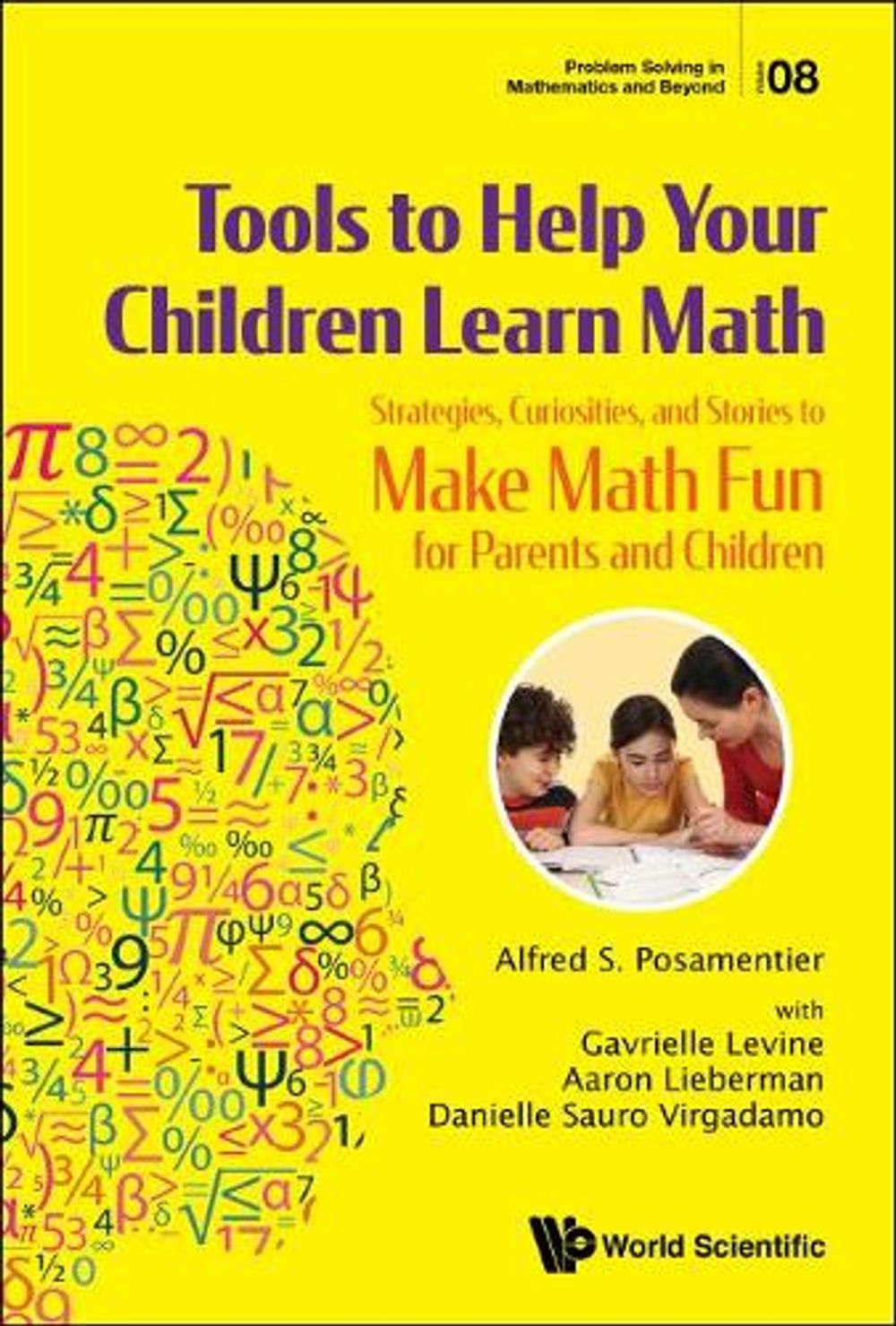 Tools To Help Your Children Learn Math: Strategies, Curiosities, And Stories To Make Math Fun For Parents And Children by Alfred S. Posamentier - ISBN: 9789813272477