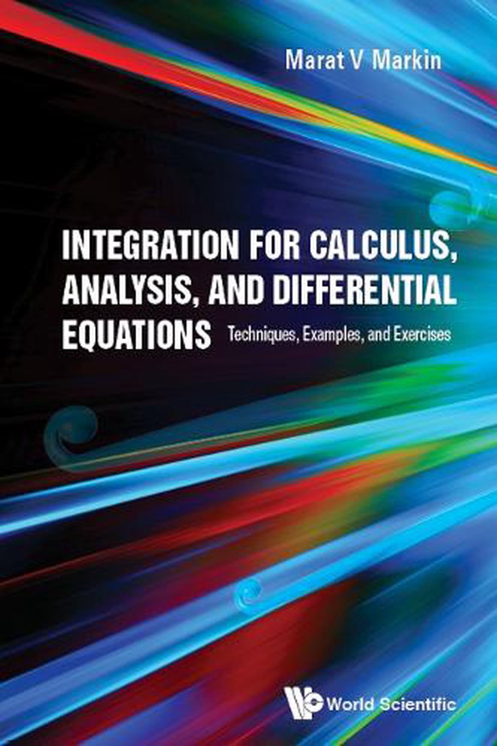 Integration For Calculus, Analysis, And Differential Equations: Techniques, Examples, And Exercises, 9789813275157
