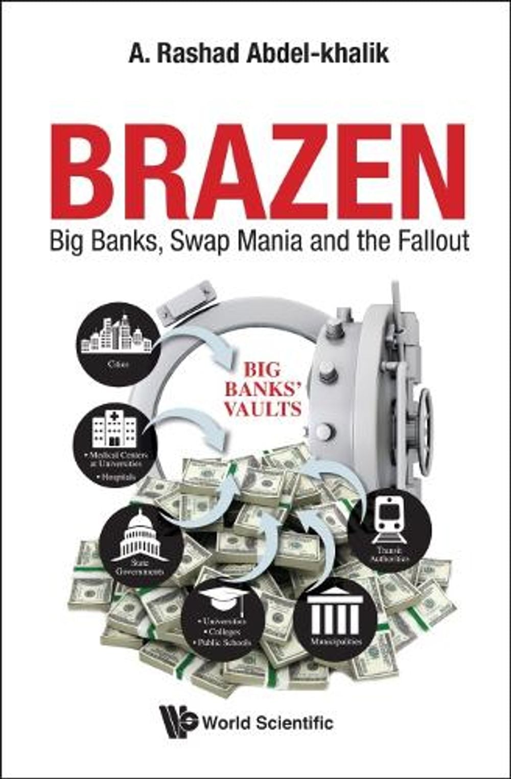BRAZEN: BIG BANKS, SWAP MANIA AND THE FALLOUT by A. Rashad Abdel-khalik - ISBN: 9789813275560