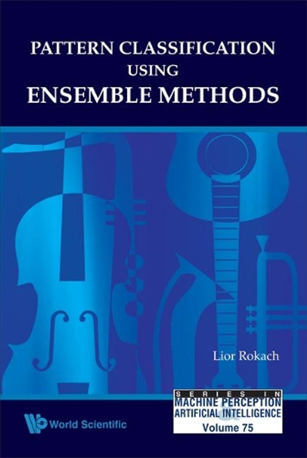 Pattern Classification Using Ensemble Methods by Lior Rokach - ISBN: 9789814271066