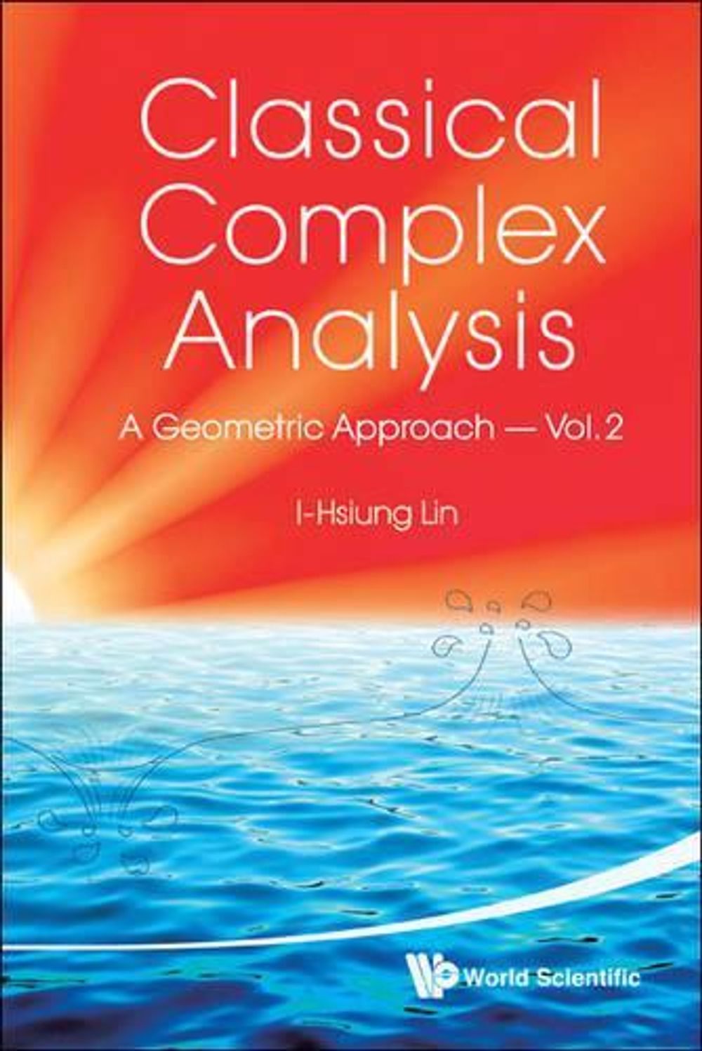 Classical Complex Analysis: A Geometric Approach (Volume 2) by I-hsiung Lin - ISBN: 9789814271295