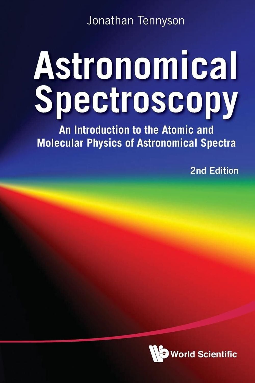 ASTRONOMICAL SPECTROSCOPY: AN INTRODUCTION TO THE ATOMIC AND MOLECULAR PHYSICS OF ASTRONOMICAL SPECTRA (2ND EDITION) by Jonathan Tennyson - ISBN: 9789814291972