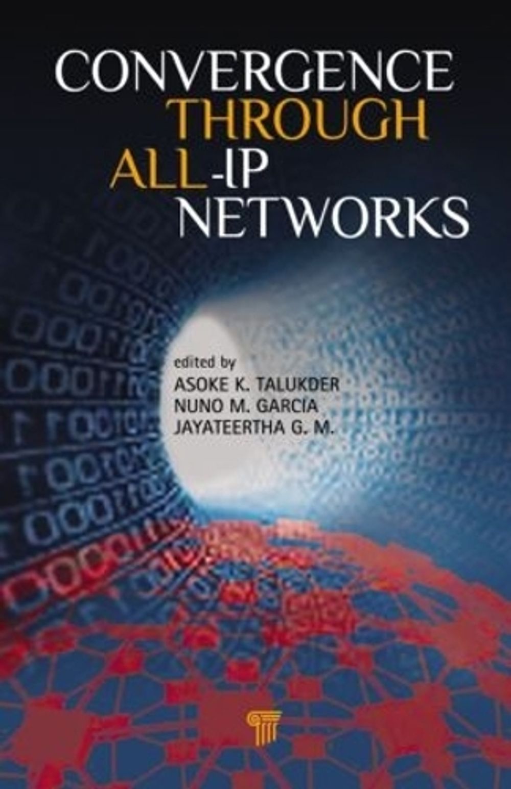 Convergence Through All-IP Networks by Asoke K. Talukder - ISBN: 9789814364638