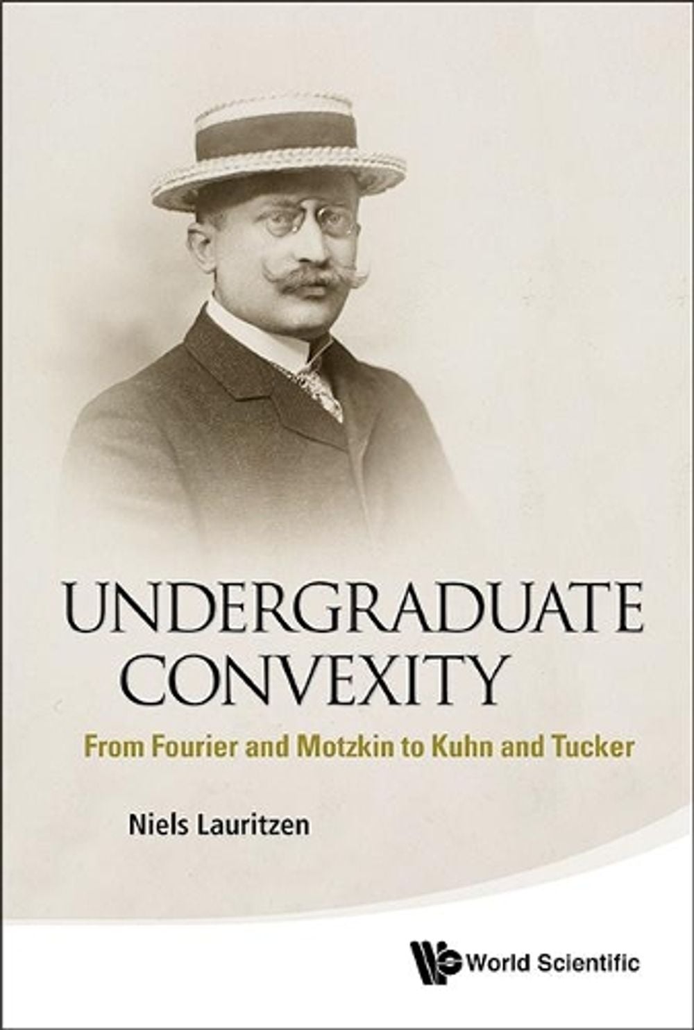 Undergraduate Convexity: From Fourier And Motzkin To Kuhn And Tucker by Niels Lauritzen - ISBN: 9789814412513