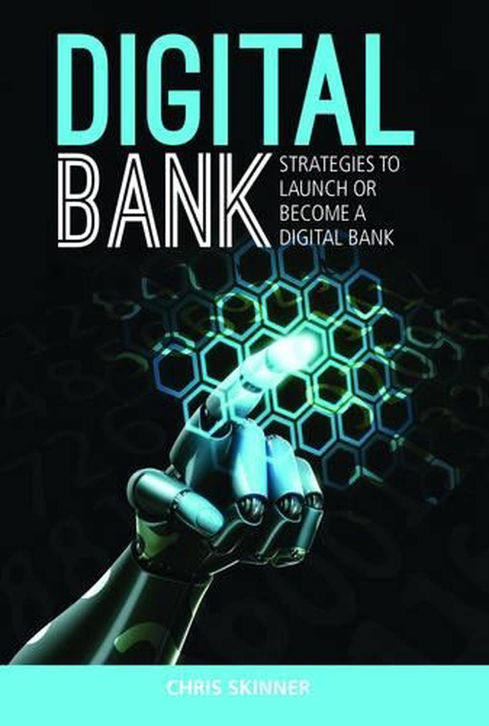Digital Bank Strategies To Succeed As A Digital Bank by Chris Skinner