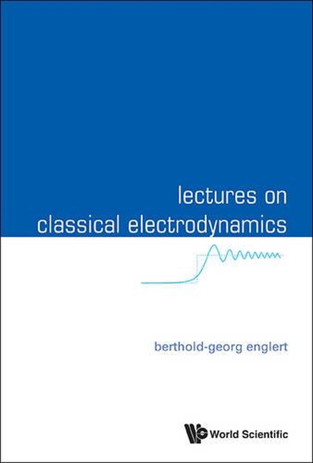 Lectures On Classical Electrodynamics by Berthold-georg Englert - ISBN: 9789814596930