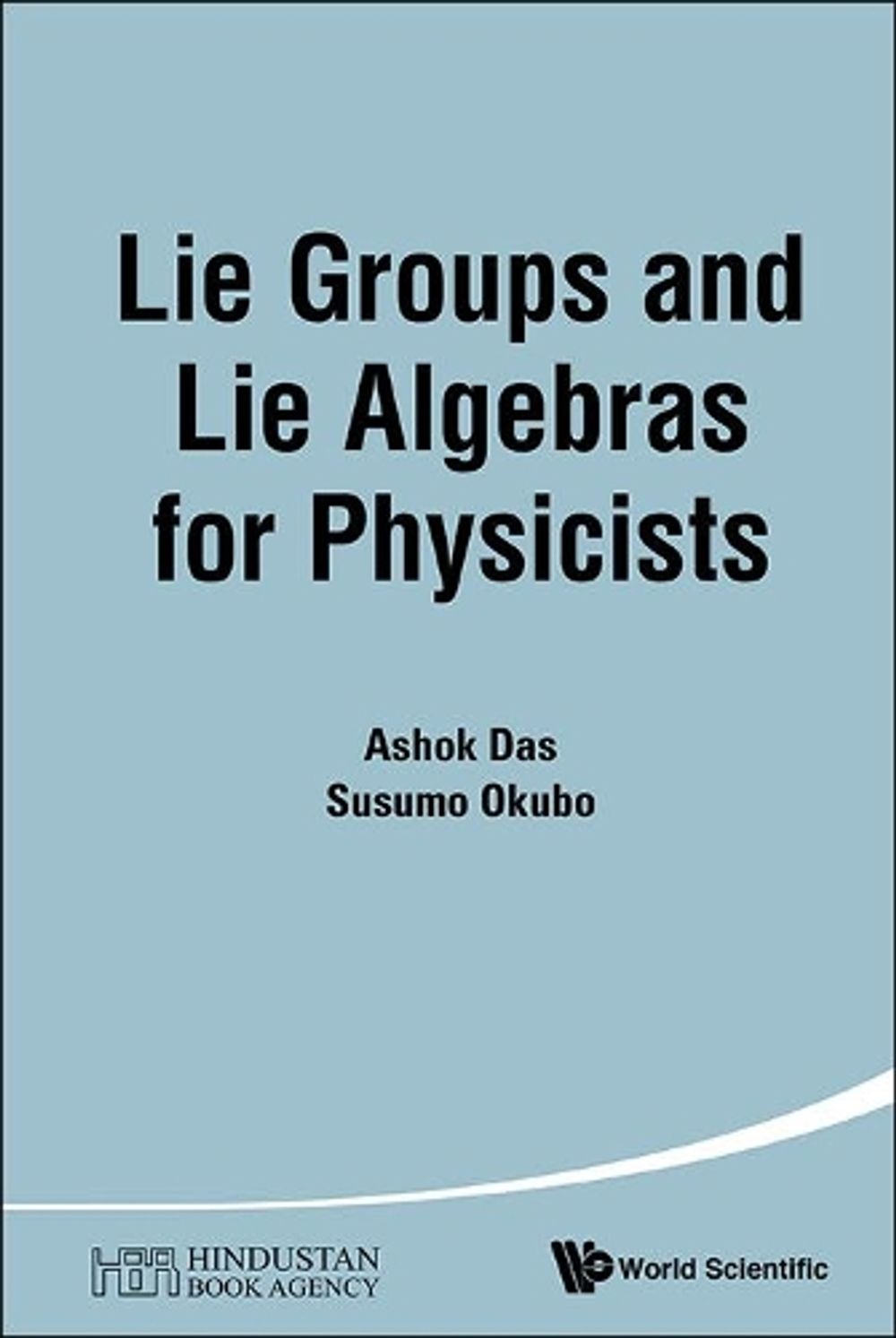 LIE GROUPS AND LIE ALGEBRAS FOR PHYSICISTS by Ashok Das - ISBN: 9789814603270