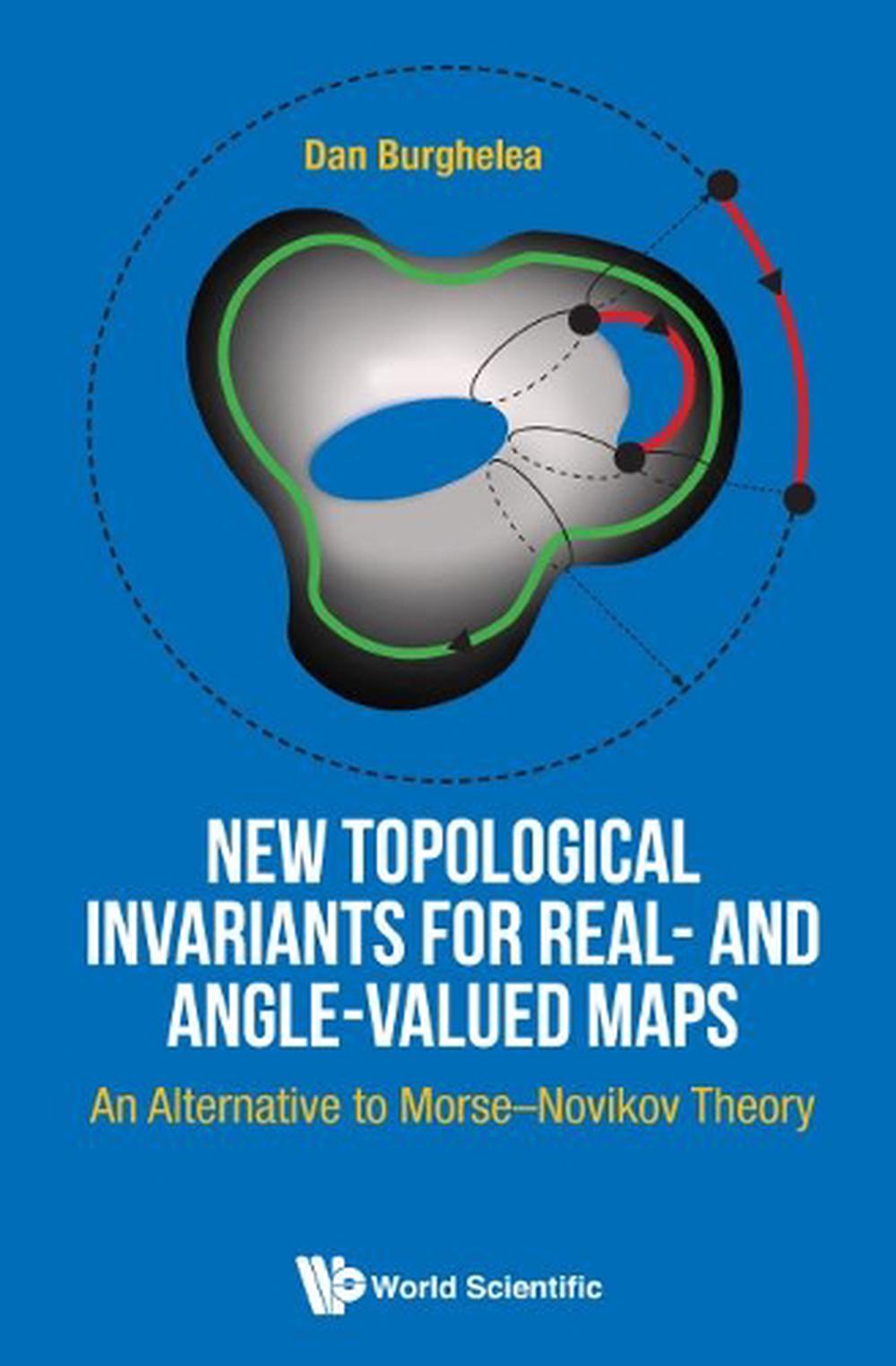 New Topological Invariants For Real- And Angle-valued Maps: An Alternative To Morse-novikov Theory, 9789814618243