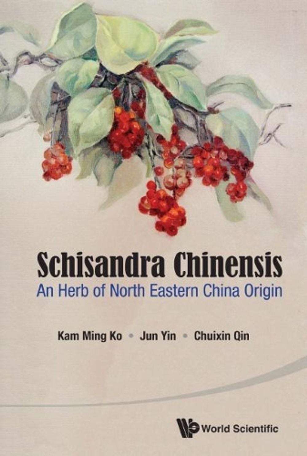 SCHISANDRA CHINENSIS: AN HERB OF NORTH EASTERN CHINA ORIGIN by Jun Yin - ISBN: 9789814635929