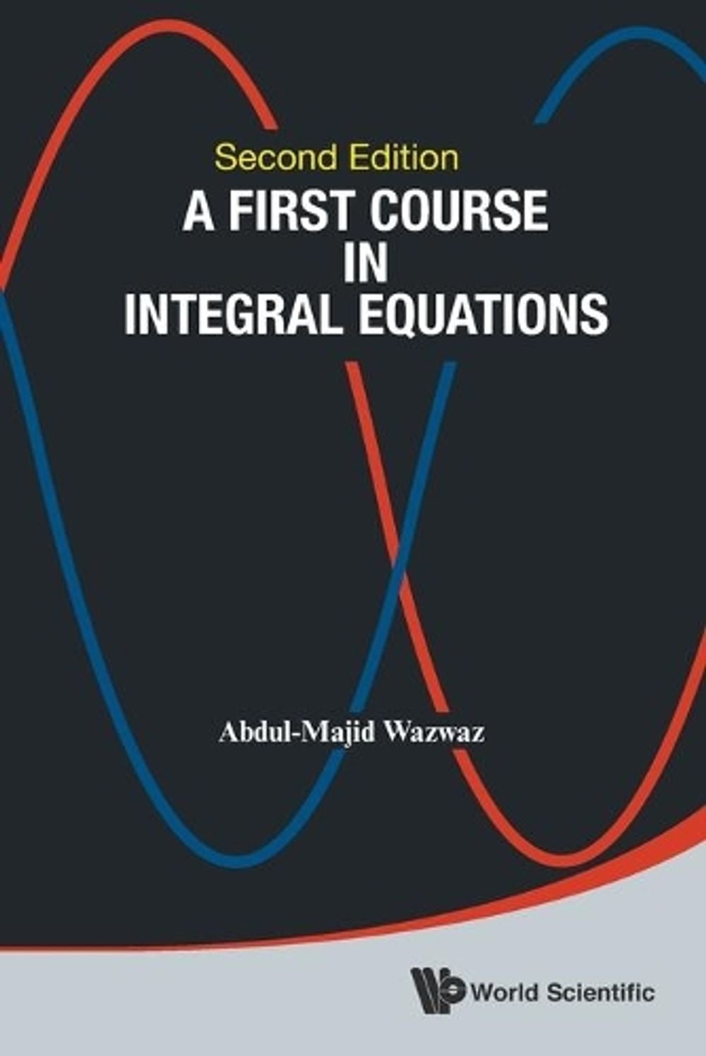 First Course In Integral Equations, A by Abdul-majid Wazwaz - ISBN: 9789814675123