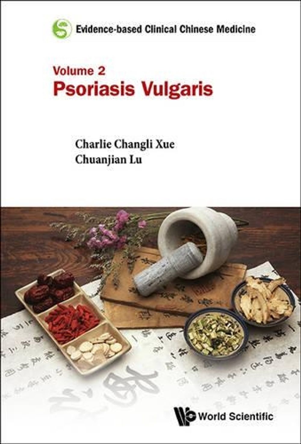 EVIDENCE-BASED CLINICAL CHINESE MEDICINE - VOLUME 2: PSORIASIS VULGARIS by Claire Shuiqing Zhang - ISBN: 9789814723138