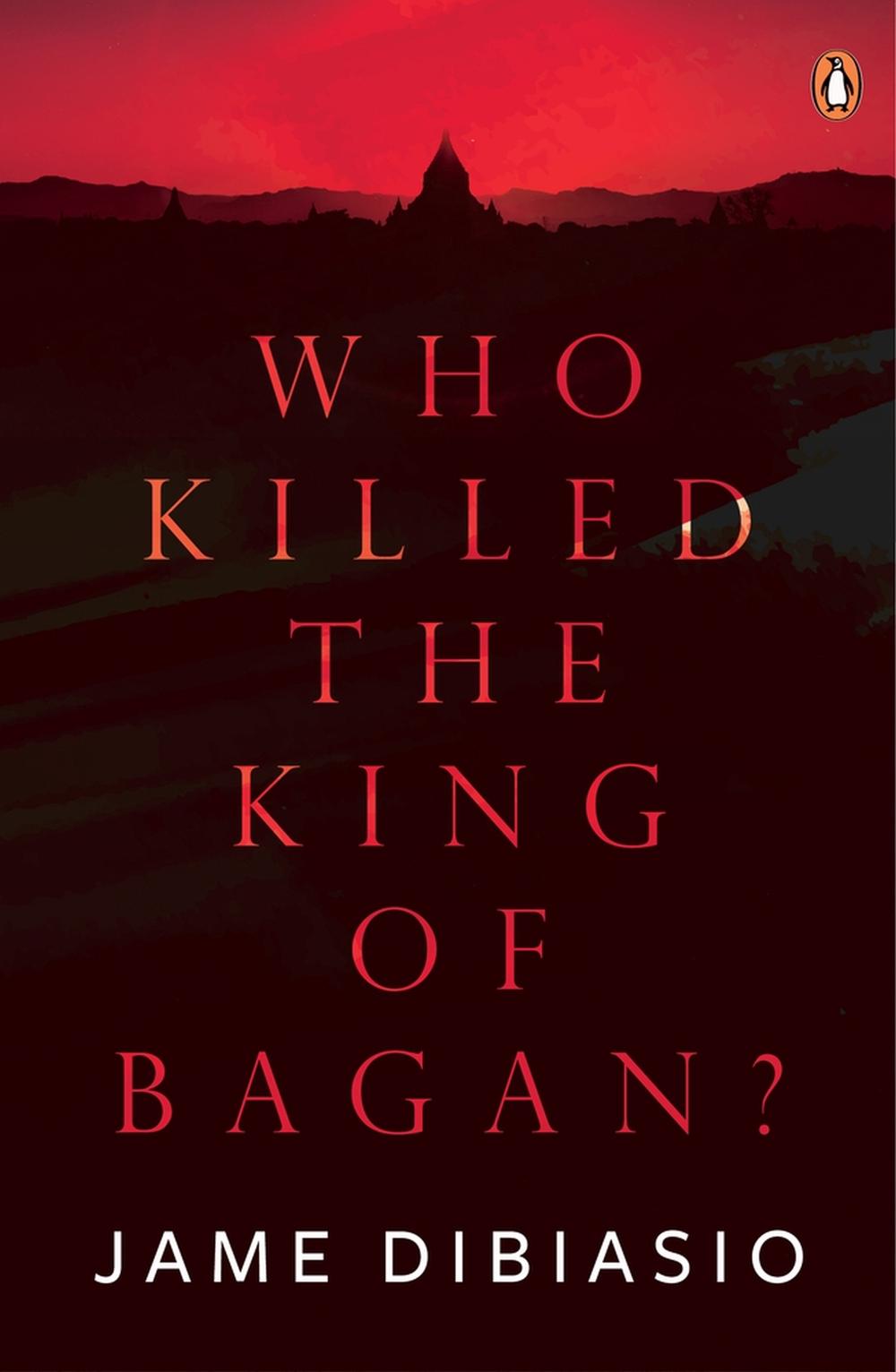 Who Killed The King of Bagan? by Jame DiBiasio - ISBN: 9789814882965