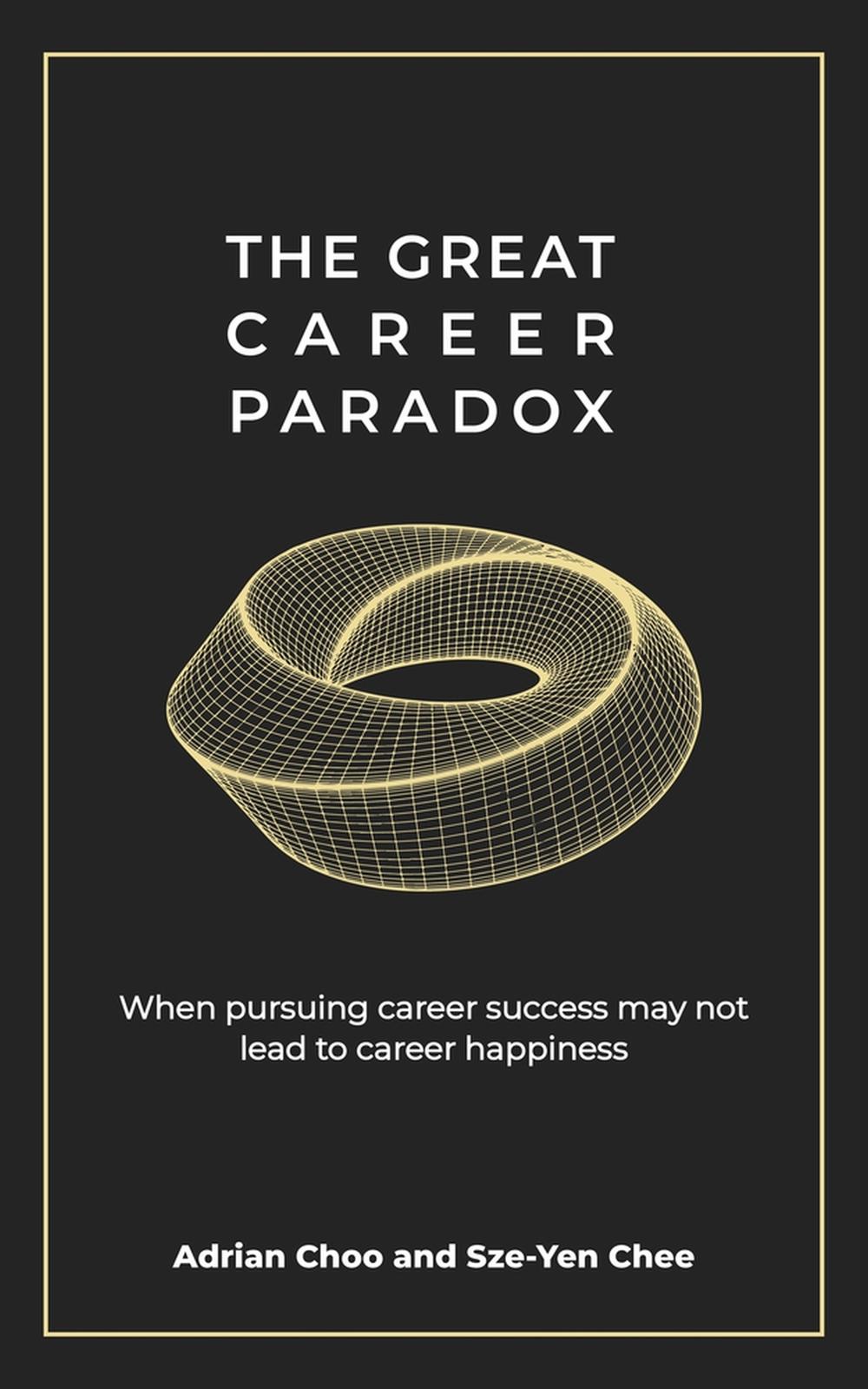 The Great Career Paradox by Adrian Choo and Sze-Yen Chee - ISBN: 9789814954723