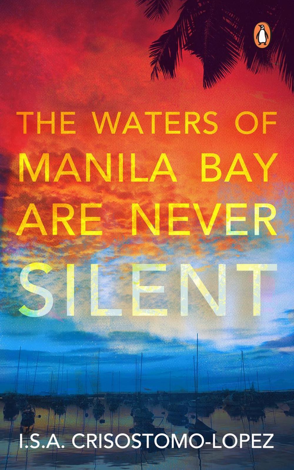 The Waters of Manila Bay are Never Silent by I.S.A. Crisostomo-Lopez - ISBN: 9789815017991