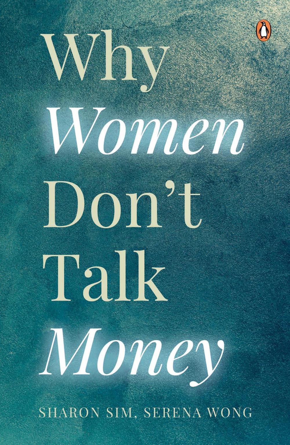 Why Women Don't Talk Money by Sharon Sim, Serena Wong - ISBN: 9789815233094