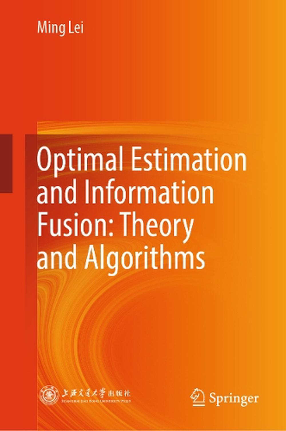 Optimal Estimation and Information Fusion: Theory and Algorithms, 9789819631728