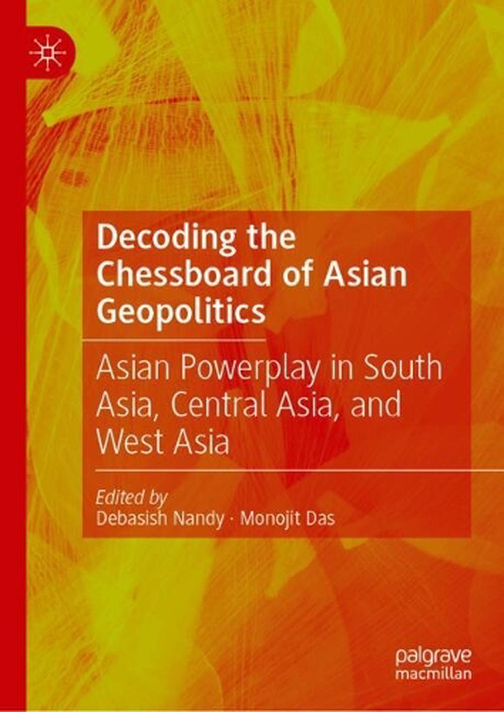 Decoding the Chessboard of Asian Geopolitics by Debasish Nandy ...