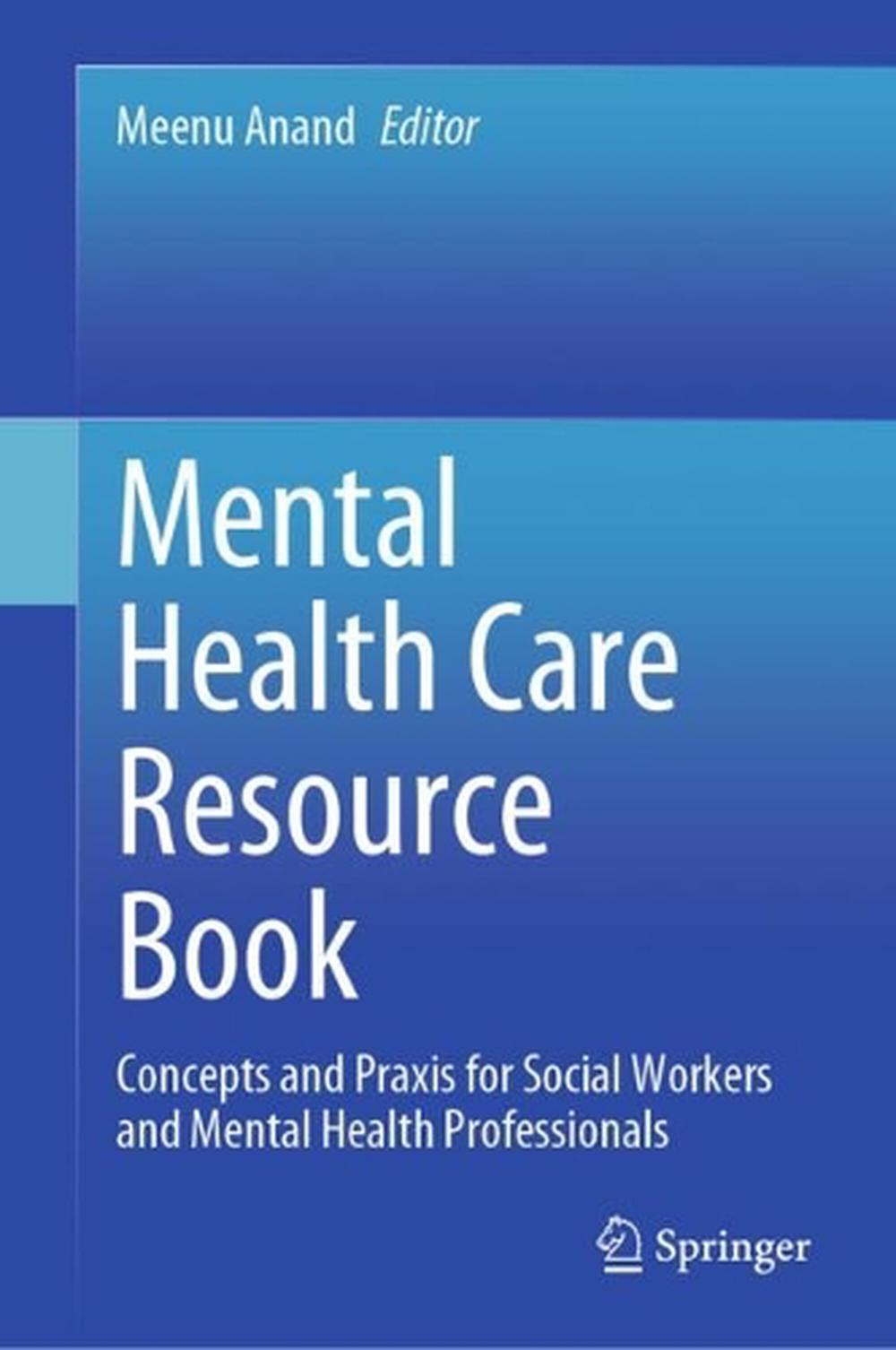 Mental health care resource book : concepts and praxis for social workers and mental health professionals