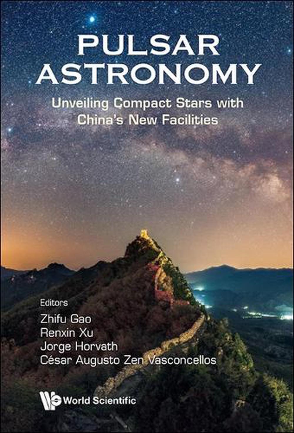Pulsar Astronomy: Unveiling Compact Stars With China's New Facilities by Zhifu Gao - ISBN: 9789819800636