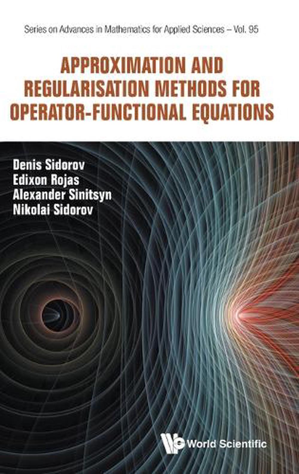 Approximation And Regularisation Methods For Operator-functional Equations, 9789819801688