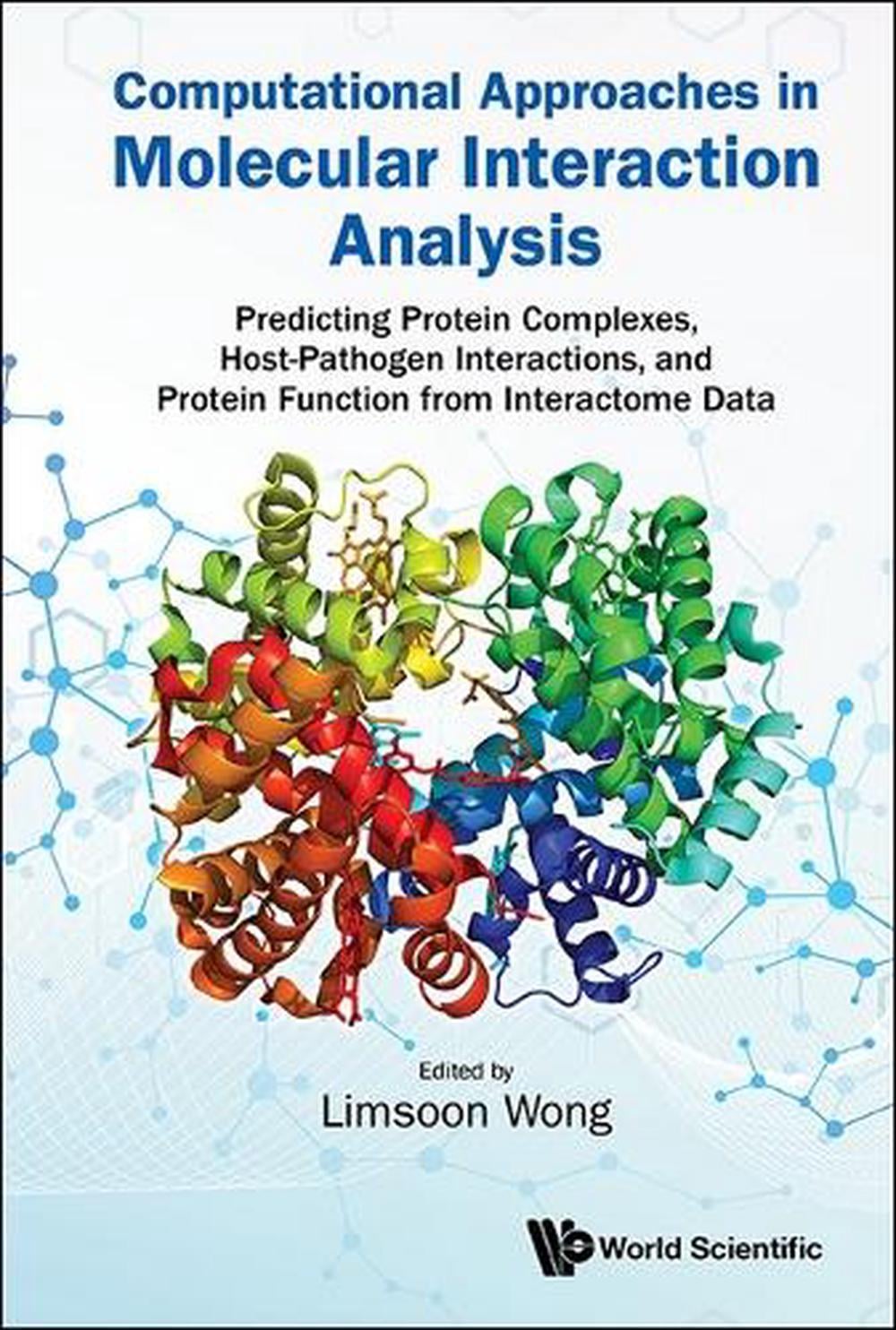 Computational Approaches In Molecular Interaction Analysis: Predicting Protein Complexes, Host-pathogen Interactions, And Protein Function From Interactome Data by Limsoon Wong - ISBN: 9789819807178