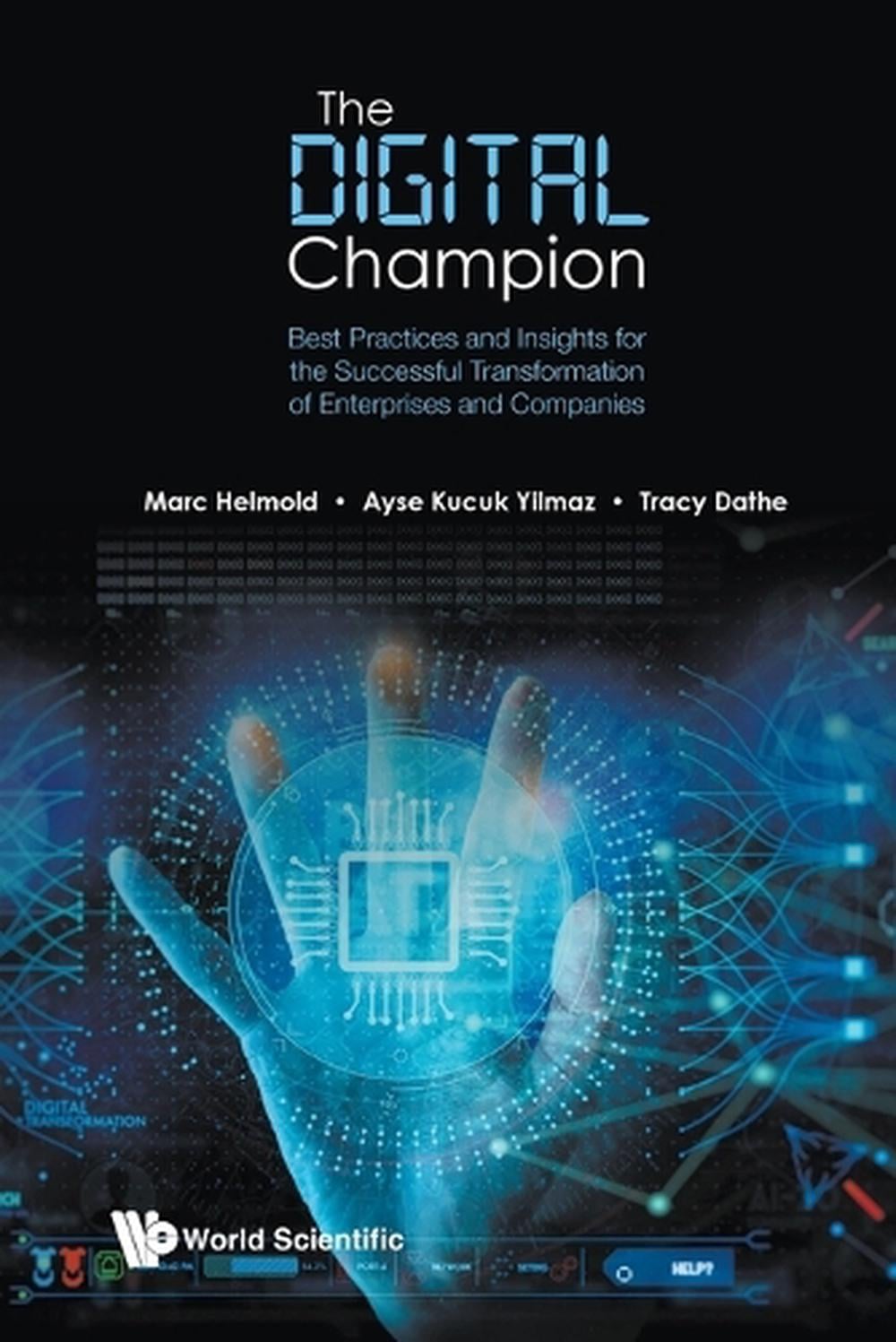 The Digital Champion: Best Practices And Insights For The Successful Transformation Of Enterprises And Companies by Marc Helmold - ISBN: 9789819814459