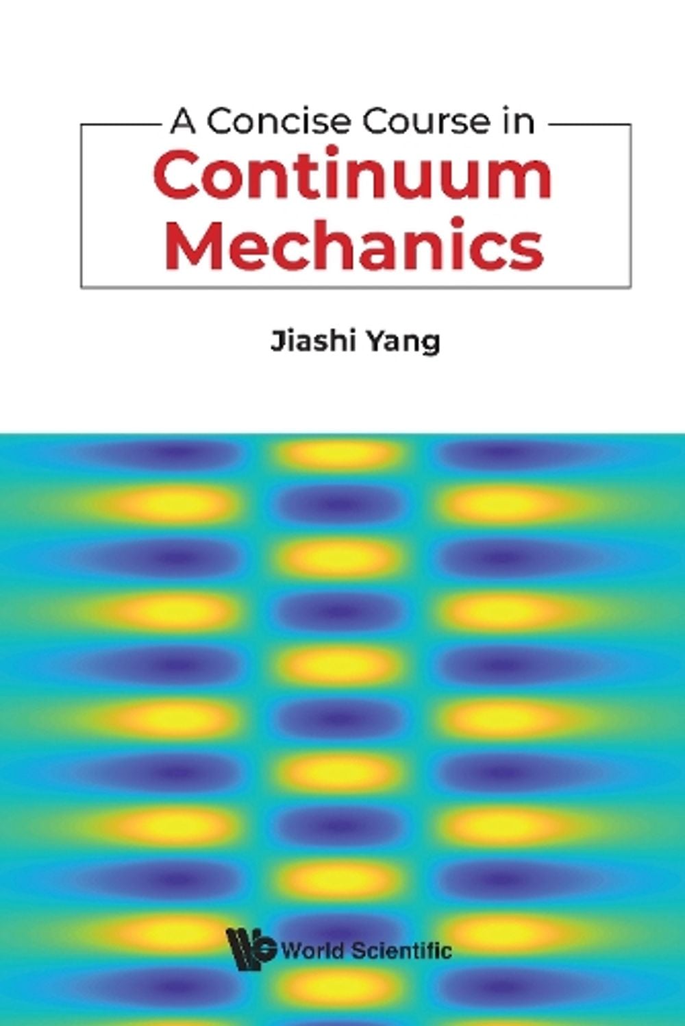 A Concise Course In Continuum Mechanics by Jiashi Yang, Hardcover ...