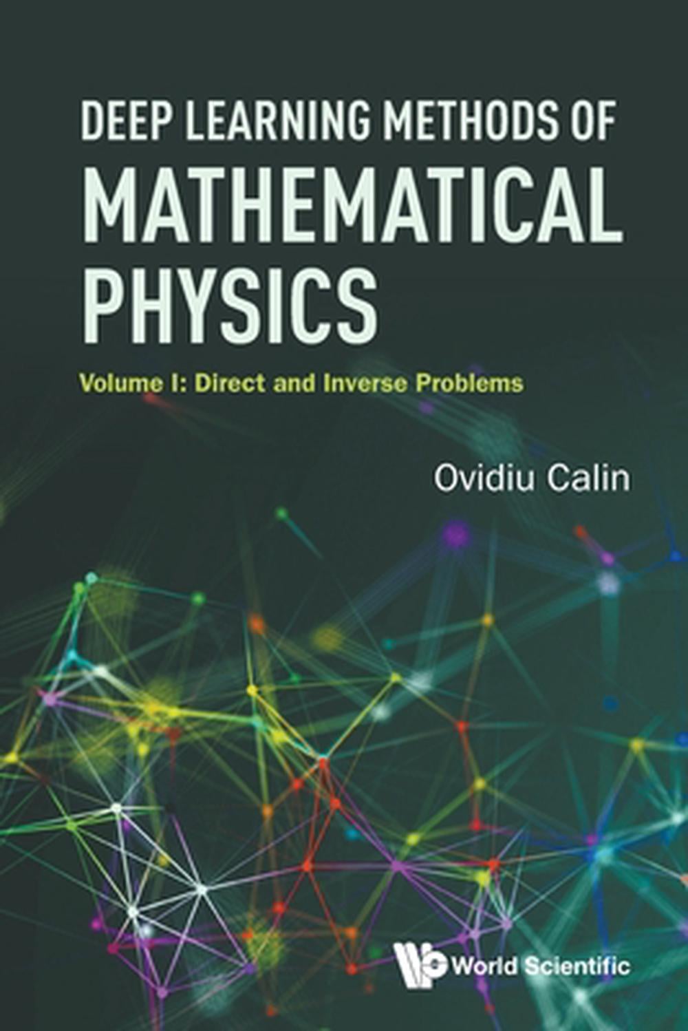 Deep Learning Methods Of Mathematical Physics - Volume I: Direct And Inverse Problems by Ovidiu Calin - ISBN: 9789819827923