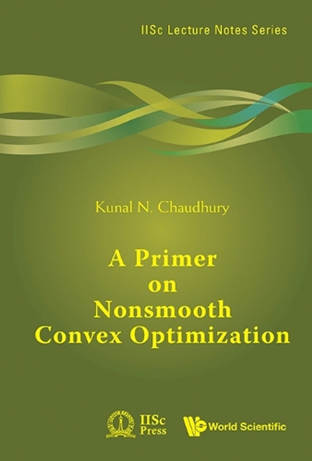 A PRIMER ON NONSMOOTH CONVEX OPTIMIZATION by Kunal N. Chaudhury - ISBN: 9789819830329