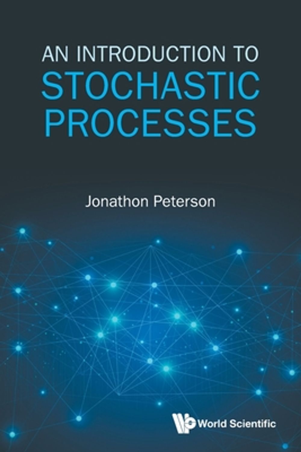 An Introduction To Stochastic Processes by Jonathon Peterson - ISBN: 9789819833832