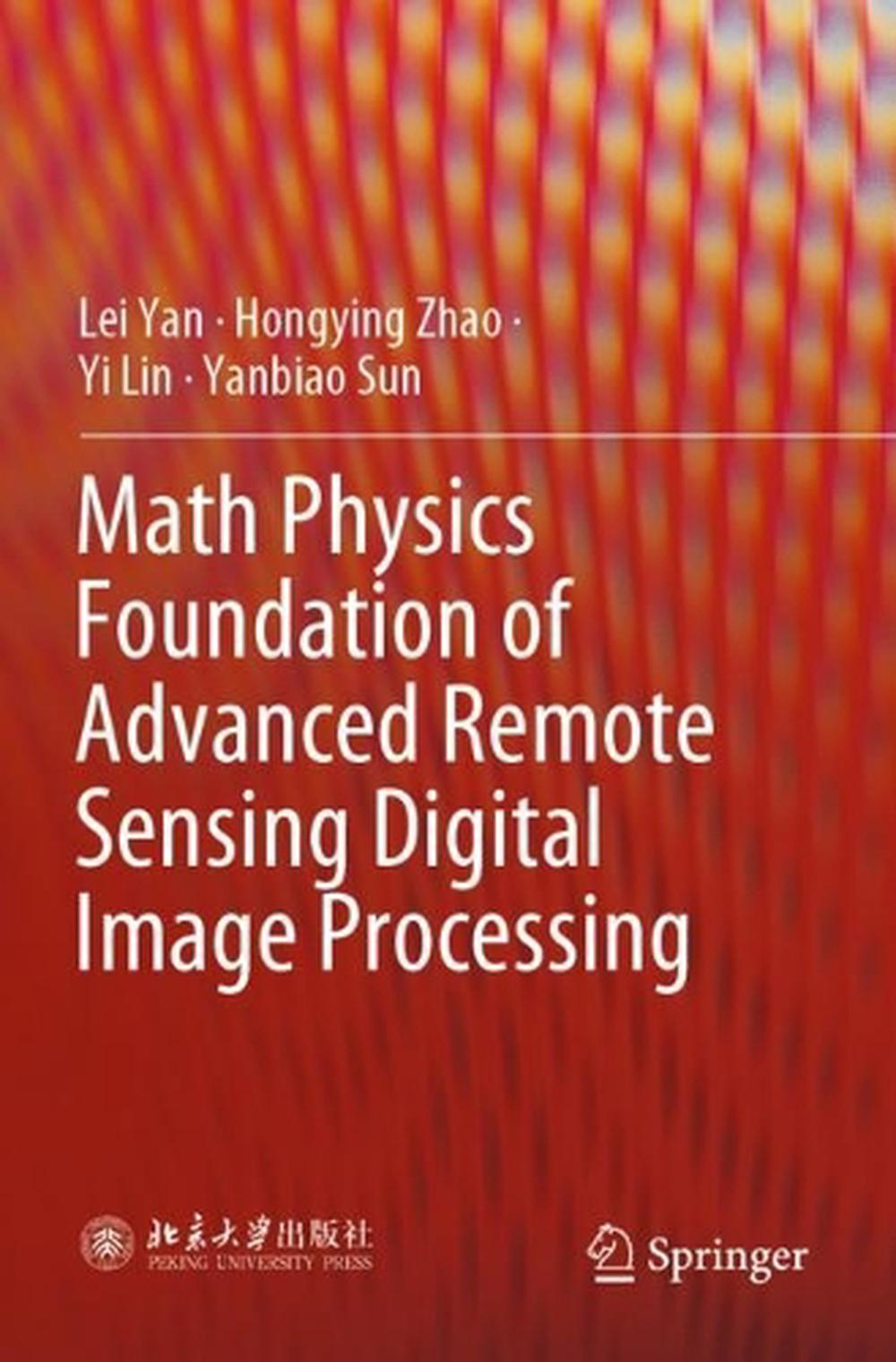 Math Physics Foundation of Advanced Remote Sensing Digital Image Processing, 9789819917808