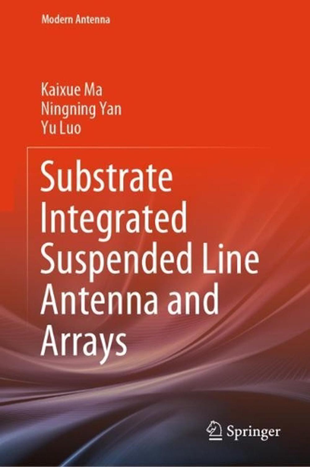 Substrate Integrated Suspended Line Antenna and Arrays by Kaixue Ma ...