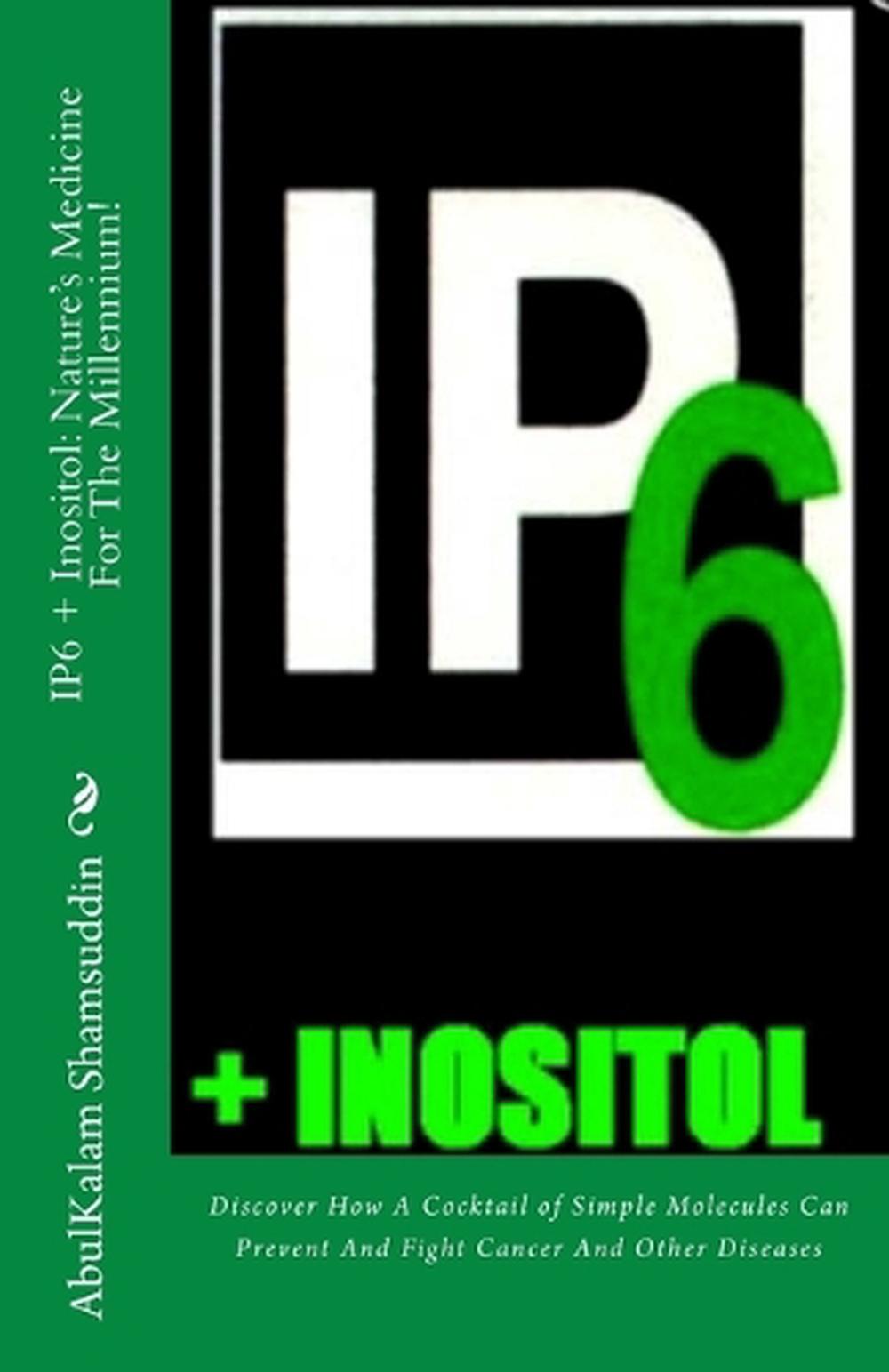 Ip6 + Inositol: Nature's Medicine for the Millennium!: Discover How a