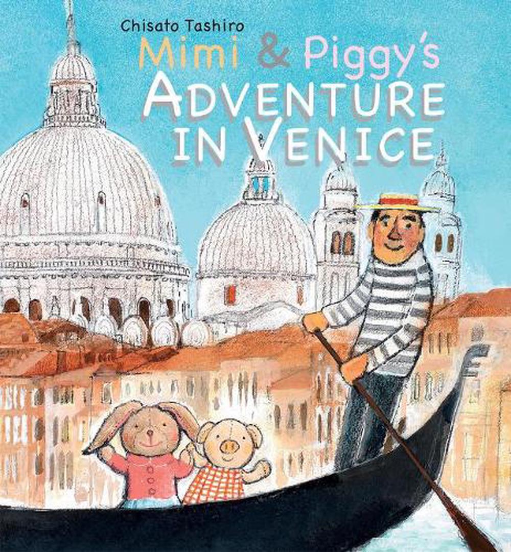 Mimi & Piggy′s Adventure in Venice by C. Tashiro - ISBN: 9789888341023