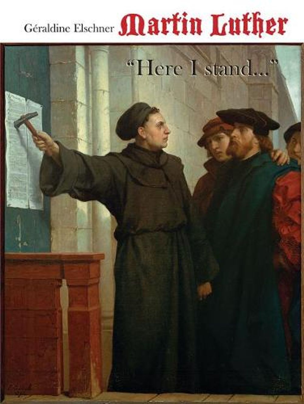 Martin Luther – "Here I Stand..." by G. Elschner - ISBN: 9789888341344