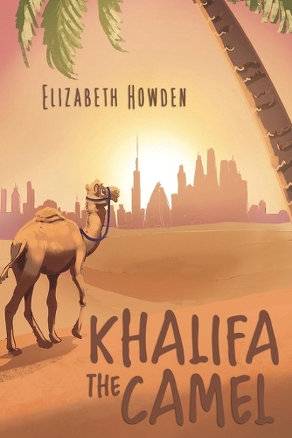 Elizabeth Howden Khalifa the Camel by Elizabeth Howden, Paperback, 9789948735694 | Buy ...