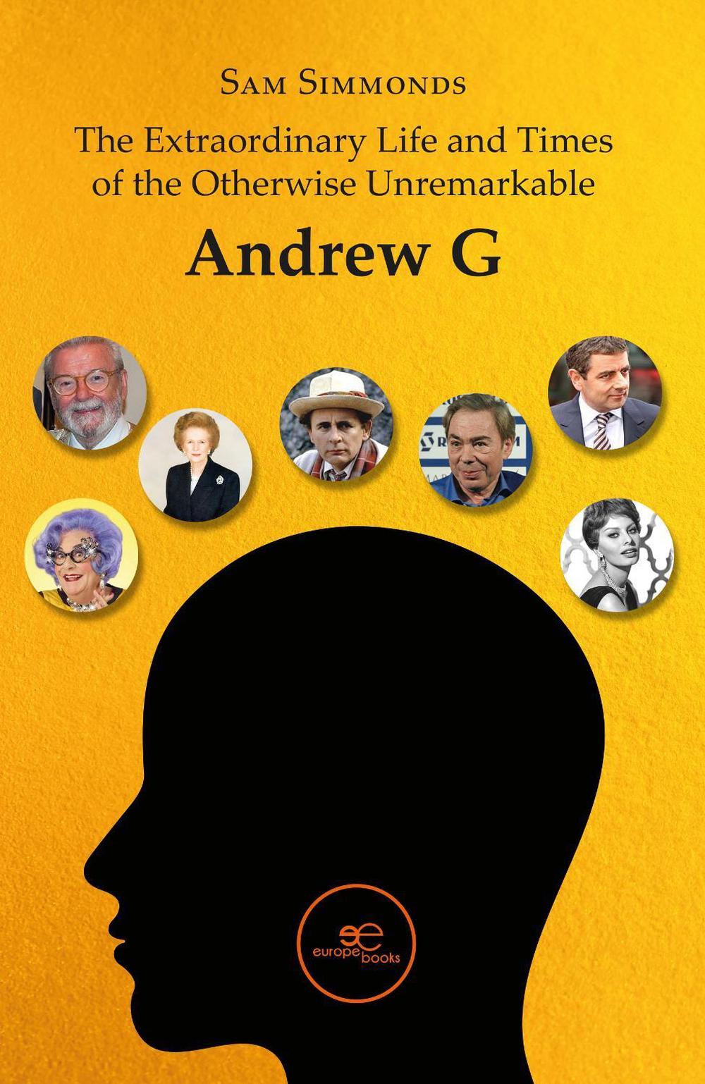 THE EXTRAORDINARY LIFE AND TIMES OF THE OTHERWISE UNREMARKABLE ANDREW G ...