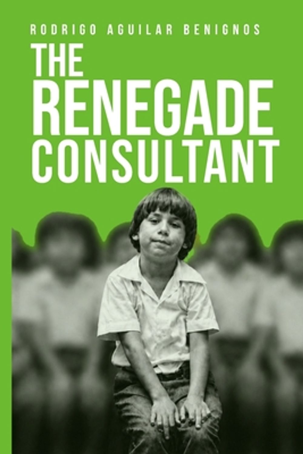 The Renegade Consultant by Rodrigo Aguilar Benignos - ISBN: 9798182743044