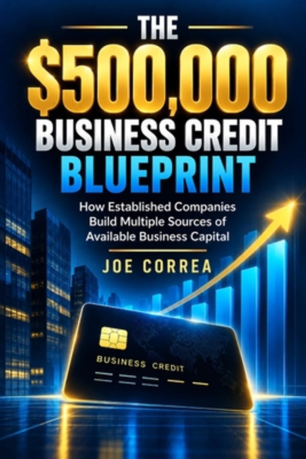 The $500,000 Business Credit Blueprint by Joe Correa - ISBN: 9798182774659
