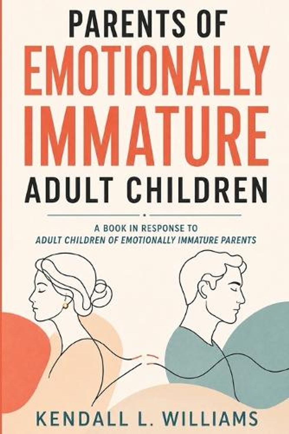 Parents of Emotionally Immature Adult Children by Kendall L. Williams - ISBN: 9798182779111